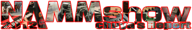 【NAMM show 2012】chuya's Report