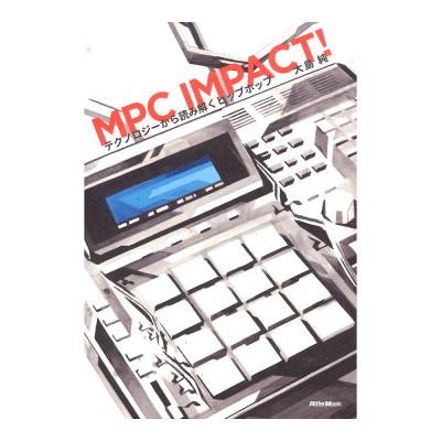 MPC IMPACT! テクノロジーから読み解くヒップホップ リットーミュージック